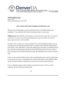 NEWS RELEASE June 11, 2014 Contact: Lynn Kimbrough, [removed]MAN CONVICTED IN 2011 MURDER AND KIDNAP CASE The man accused of kidnapping a security guard from the Cherry Creek Mall parking lot and