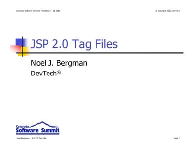 Colorado Software Summit: October 23 – 28, 2005  © Copyright 2005, DevTech JSP 2.0 Tag Files Noel J. Bergman
