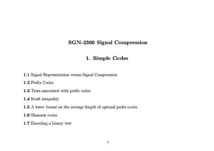 SGN-2306 Signal Compression 1. Simple Codes 1.1 Signal Representation versus Signal Compression 1.2 Prefix Codes 1.3 Trees associated with prefix codes 1.4 Kraft inequality