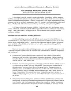 APPLYING CONFIDENCE-BUILDING MEASURES IN A REGIONAL CONTEXT Paper presented by Holly Higgins, Research Analyst, Institute for Science and International Security It is my intent to provide you with a broad understanding o