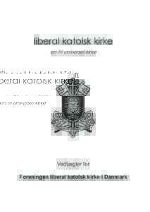 liberal katolsk kirke en fri universel kirke Vedtægter for Foreningen liberal katolsk kirke i Danmark