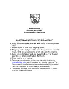 MEMORANDUM NIGERIAN LAW SCHOOL HEADQUARTERS, BWARI-ABUJA COURT PLACEMENT 2015-EXTERNS ADVISORY 1. Every extern shall down-load and print the list of externs posted to