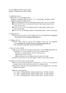 To: all ICFM5 exhibition booth users Subject: Display set-up and removal 1. Exhibition venue Gallery-Next-1 of Akihabara UDX Address: Akihabara UDX 4th Floor, Sotokanda, Chiyoda, Tokyo)