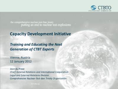 Capacity Development Initiative Training and Educating the Next Generation of CTBT Experts Vienna, Austria 12 January 2012 Jean du Preez