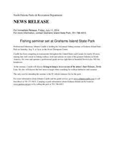 North Dakota Parks & Recreation Department  NEWS RELEASE For Immediate Release, Friday, July 11, 2014 For more information, contact Grahams Island State Park, [removed]