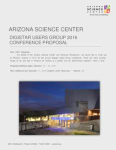 ARIZONA SCIENCE CENTER DIGISTAR USERS GROUP 2016 CONFERENCE PROPOSAL Dear DUG Delegates, On behalf of the Arizona Science Center and Dorrance Planetarium, we would like to invite you to Phoenix, Arizona in 2016 for the a