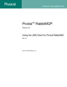 PRODUCT DOCUMENTATION  Pivotal™ RabbitMQ® Version 3.4  Using the JMS Client for Pivotal RabbitMQ