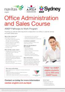 Office Administration and Sales Course AMEP Pathways to Work Program Providing you with the skills required for employment in an office or customer service and sales related jobs. Who is this course for?