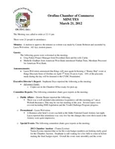 Orofino Chamber of Commerce MINUTES March 21, 2012 The Meeting was called to order at 12:11 pm There were 21 people in attendance. Minutes: A motion to approve the minutes as written was made by Connie Robison and second