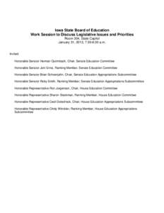 Iowa State Board of Education Work Session to Discuss Legislative Issues and Priorities Room 304, State Capitol January 31, 2013, 7:30-8:30 a.m.  Invited: