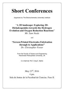 Short Conferences Organized by The Electrochemistry University Institute “A 2D landscape: Exploring 2DDichalcogenides towards the Hydrogen Evolution and Oxygen Reduction Reactions” Mr. Sam Neale