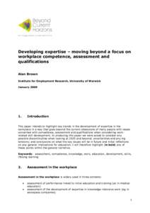 Developing expertise – moving beyond a focus on workplace competence, assessment and qualifications Alan Brown Institute for Employment Research, University of Warwick January 2009