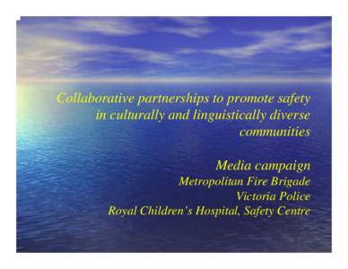 Collaborative partnerships to promote safety in culturally and linguistically diverse communities Media campaign Metropolitan Fire Brigade Victoria Police