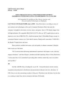 CES Overview press release FINAL – SONY ENHANCES TOTAL CONSUMER ENTERTAINMENT EXPERIENCE WITH INNOVATIVE, STYLISH PRODUCTS AT CES 2010 3D Compatible TVs and Blu-ray Disc Players; Internet- and Network-enabled Te