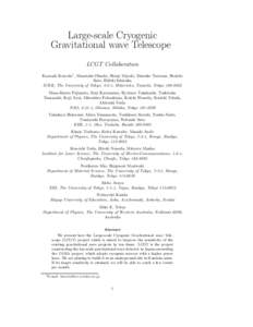 Large-scale Cryogenic Gravitational wave Telescope LCGT Collaboration Kazuaki Kuroda1 , Masatake Ohashi, Shinji Miyoki, Daisuke Tatsumi, Shuichi Sato, Hideki Ishizuka ICRR, The University of Tokyo, 3-2-1, Midoricho, Tana