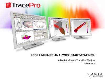 LED LUMINAIRE ANALYSIS: START-TO-FINISH A Back-to-Basics TracePro Webinar July 30, 2014 Presenter • Presenter