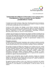 Tunis, le 25 novembre[removed]Communiqué de la Mission d’information et de contacts de la Francophonie à l’issue du premier tour de l’élection présidentielle en Tunisie A l’invitation des autorités tunisiennes