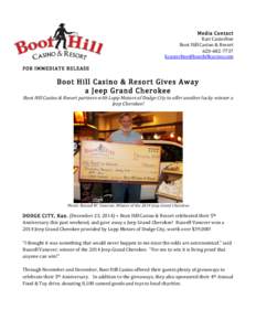 Media	
  Contact	
   Kari	
  Casterline	
   Boot	
  Hill	
  Casino	
  &	
  Resort	
   620-­‐682-­‐7737	
   [removed]	
   	
  