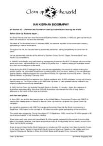 IAN KIERNAN BIOGRAPHY Ian Kiernan AO - Chairman and Founder of Clean Up Australia and Clean Up the World Before Clean Up Australia began ... Ian Bruce Kiernan was born near the shores of Sydney Harbour, Australia, in 194
