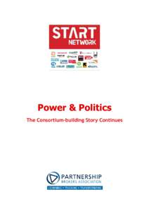 Power & Politics The Consortium-building Story Continues Introduction This is the second case study developed on behalf of the Start Network. The series is designed to capture