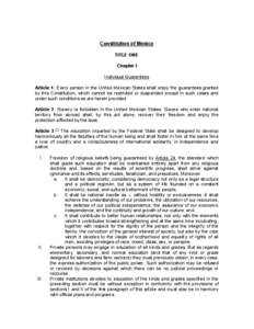 Constitution of Mexico TITLE ONE Chapter I Individual Guarantees Article 1. Every person in the United Mexican States shall enjoy the guarantees granted by this Constitution, which cannot be restricted or suspended excep