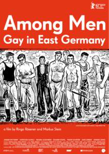 Among Men – Gay in East Germany a film by Ringo Rösener and Markus Stein Germany 2012 · 91 min · digital The first documentary on gay life in East Germany! How did gay men live and love under the socialist dictator