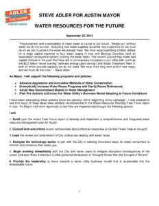 STEVE ADLER FOR AUSTIN MAYOR WATER RESOURCES FOR THE FUTURE September 22, 2014 “The protection and sustainability of clean water is crucial to our future. Simply put, without water we do not survive. Acquiring new wate