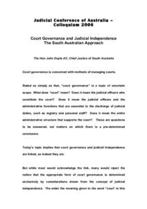 Judicial Conference of Australia – Colloquium 2006 Court Governance and Judicial Independence The South Australian Approach  The Hon John Doyle AC, Chief Justice of South Australia