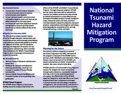Key Accomplishments: •	 Incorporation of social science research into text of tsunami alerts to improve comprehension and response •	 Annual national tsunami exercises to test and update response plans and improve th