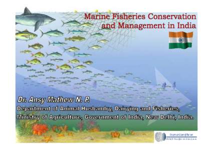 Scope of Indian fisheries management:  Total Indian population - 1,147,995,898 (July 2008)  Fish - Source of cheap and nutritious food  Fisheries - Livelihood > 14 million people Employment generator – Socio-econom