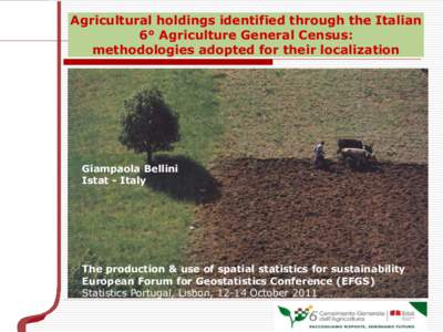 Agricultural holdings identified through the Italian 6° Agriculture General Census: methodologies adopted for their localization Giampaola Bellini Istat - Italy