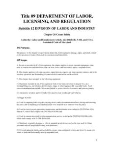 Title 09 DEPARTMENT OF LABOR, LICENSING, AND REGULATION Subtitle 12 DIVISION OF LABOR AND INDUSTRY Chapter 26 Crane Safety Authority: Labor and Employment Article, §§2-106(b)(4), 5-104, and 5-312, Annotated Code of Mar