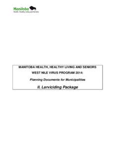 MANITOBA HEALTH, HEALTHY LIVING AND SENIORS WEST NILE VIRUS PROGRAM 2014: Planning Documents for Municipalities II. Larviciding Package