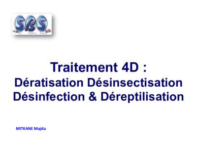 Traitement 4D : Dératisation Désinsectisation Désinfection & Déreptilisation MITKANE Majda  Présentation