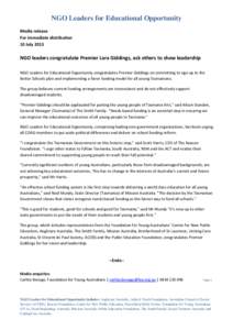 NGO Leaders for Educational Opportunity Media release For immediate distribution 10 July[removed]NGO leaders congratulate Premier Lara Giddings, ask others to show leadership