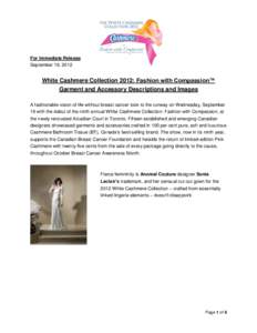 For Immediate Release September 19, 2012 White Cashmere Collection 2012: Fashion with Compassion™ Garment and Accessory Descriptions and Images A fashionable vision of life without breast cancer took to the runway on W