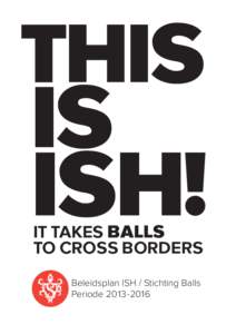 This Is ISH! It takes BALLS to cross borders