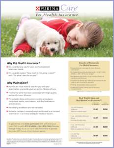 Why Pet Health Insurance? It’s a way to help pay for your pet’s unexpected veterinary needs. It’s a way to replace “How much is this going to cost?” with “Do what’s best for my pet.”