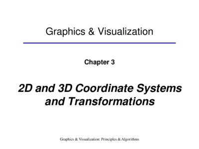 Graphics & Visualization Chapter 3 2D and 3D Coordinate Systems and Transformations