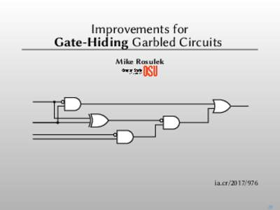 .  Improvements for Gate-Hiding Garbled Circuits Mike Rosulek