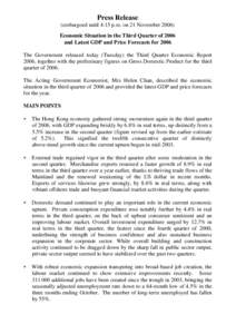 Press Release (embargoed until 4:15 p.m. on 21 November[removed]Economic Situation in the Third Quarter of 2006 and Latest GDP and Price Forecasts for 2006 The Government released today (Tuesday) the Third Quarter Economic