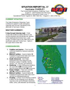 SITUATION REPORT No. 27 Hurricane CHARLEY The Florida State Emergency Response Team August 21, 2004 Published at 0700 Hours State Emergency Operations Center Level: 1 Operational Period: August 20, [removed]Hrs. – Aug