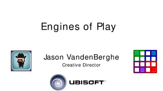 Engines of Play Jason VandenBerghe Creative Director The Situation • I make games.