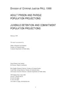 Division of Criminal Justice FALL 1998 ADULT PRISON AND PAROLE POPULATION PROJECTIONS JUVENILE DETENTION AND COMMITMENT POPULATION PROJECTIONS February 1999