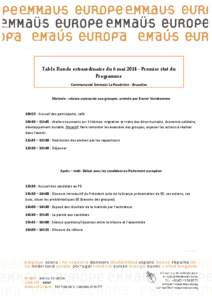 Table Ronde extraordinaire du 6 mai[removed]Premier état du Programme Communauté Emmaüs La Poudrière - Bruxelles Matinée : séance consacrée aux groupes, animée par Xavier Vandromme  10H15 : Accueil des participant