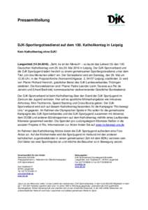 Pressemitteilung  DJK-Sportlergottesdienst auf dem 100. Katholikentag in Leipzig Kein Katholikentag ohne DJK!  Langenfeld). „Seht, da ist der Mensch“ – so lautet das Leitwort für den 100.