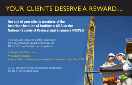 Your Clients Deserve A Reward… Are any of your clients members of the American Institute of Architects (AIA) or the National Society of Professional Engineers (NSPE)? If they are, call us today. We want to reward them!