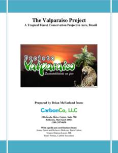 The Valparaiso Project A Tropical Forest Conservation Project in Acre, Brazil Prepared by Brian McFarland from:  3 Bethesda Metro Center, Suite 700