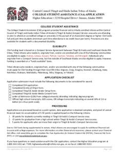 Central Council Tlingit and Haida Indian Tribes of Alaska COLLEGE STUDENT ASSISTANCE (CSA) APPLICATION Higher Education • 3239 Hospital Drive • Juneau, AlaskaCOLLEGE STUDENT ASSISTANCE The College Student Assi