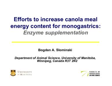 Efforts to increase canola meal energy content for monogastrics: Enzyme supplementation Bogdan A. Slominski Department of Animal Science, University of Manitoba, Winnipeg, Canada R3T 2N2